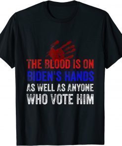 The Blood Is On Biden's Hands As Well As Anyone Who Vote Him Unisex Shirt