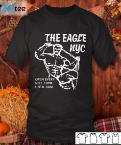 The Eagle Nyc Open Every Nite 10pm Until 4am Unisex Shirt