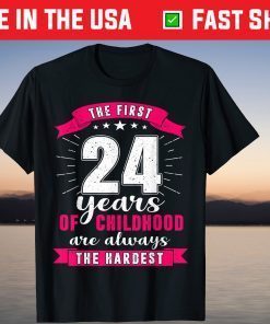 The First 24 Years Of Childhood Are Always The Hardest T-Shirt