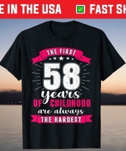 The First 58 Years Of Childhood Are Always The Hardest T-Shirt