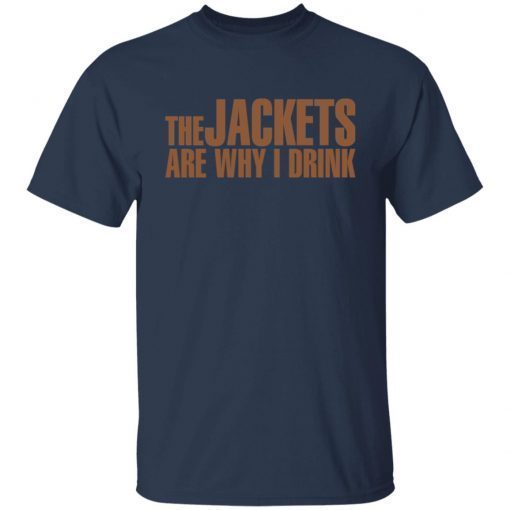 The Jackets Are Why I Drink Gift shirtThe Jackets Are Why I Drink Gift shirt