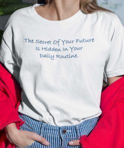 The Secret Of Your Future Is Hidden In Your Daily Routine Gift Shirt