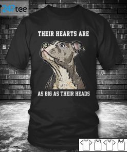 Their Hearts Are As Big As Their Heads Gift Shirt