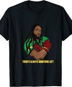 There's Always Something Left Gift Shirt