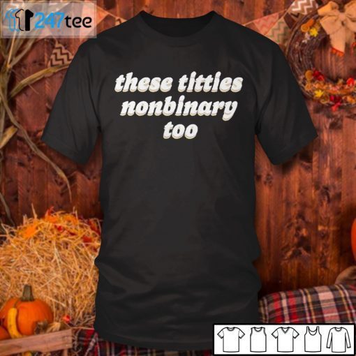 These Titties Nonbinary Classic Shirt