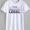 Think While It's Still Legal US 2021 Shirt