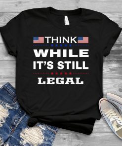 Think While It's Still Legal Vintage USA Flag Gift Shirt