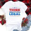 Think While its Still Legal Think While It Is Still Legal US 2021 T-Shirt