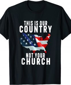 This Is Our Country Not Your Church Flag America Us 2021 Shirt