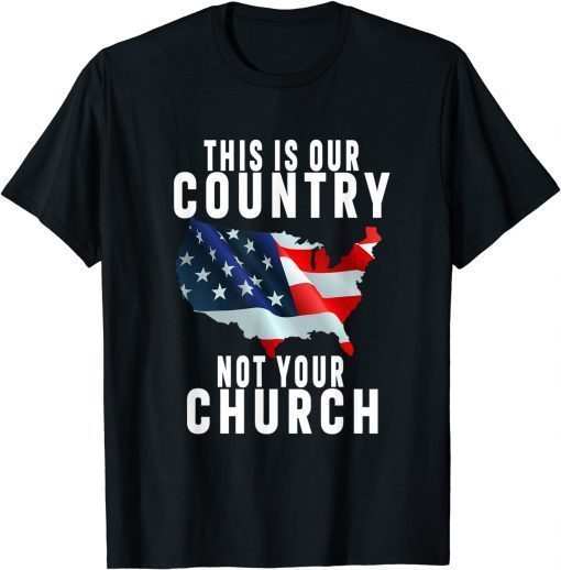 This Is Our Country Not Your Church Flag America Us 2021 Shirt