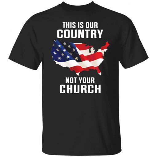 This Is Our Country Not Your Church Tee Shirts