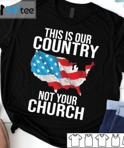 This Is Our Country Not Your Church 2021 Shirt