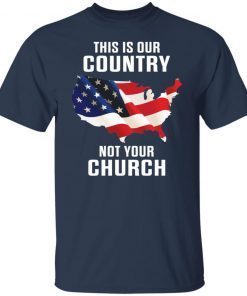 This Is Our Country Not Your Church Tee Shirts