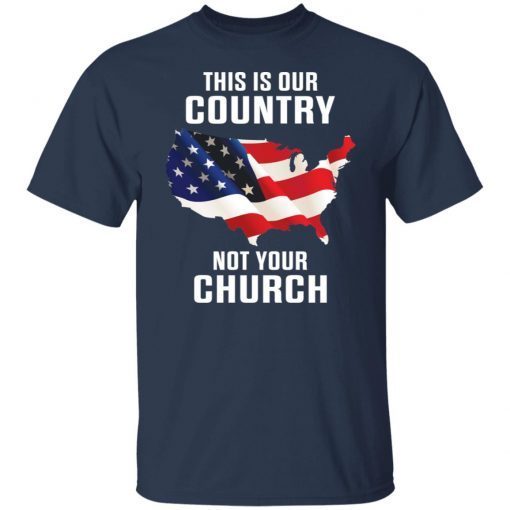 This Is Our Country Not Your Church Tee Shirts