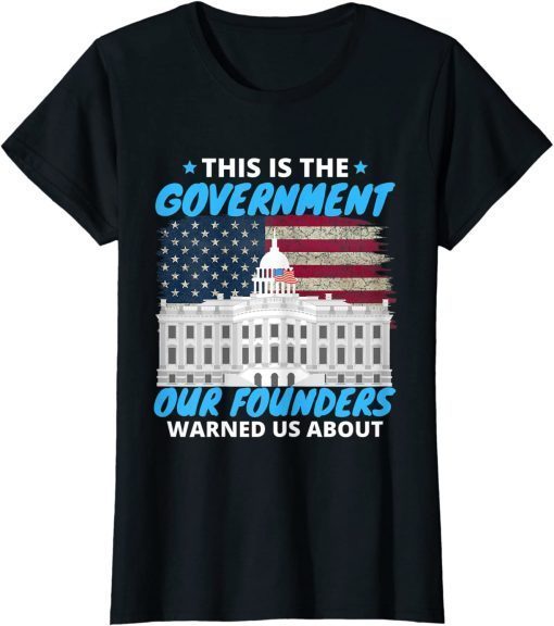 This Is The Government Our Founders Warned Us About Unisex Shirt