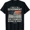 This Is The Government Our Founders Warned Us About Gift Shirt