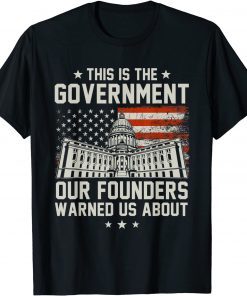 This Is The Government Our Founders Warned Us About Gift Shirt