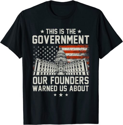 This Is The Government Our Founders Warned Us About Gift Shirt