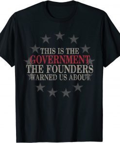 This Is The Government The Founders Warned Us About Unisex Shirt