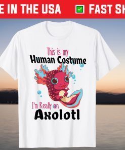 This is My Human Costume I'm Really An Axolotl Halloween T-Shirt