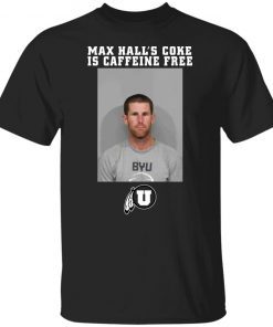 Todd Noall Max Hall's Coke Is Caffeine Free Shirt 1