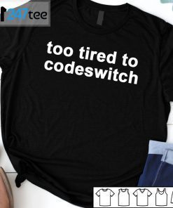 Too Tired To Codeswitch 2021 ShirtToo Tired To Codeswitch 2021 Shirt