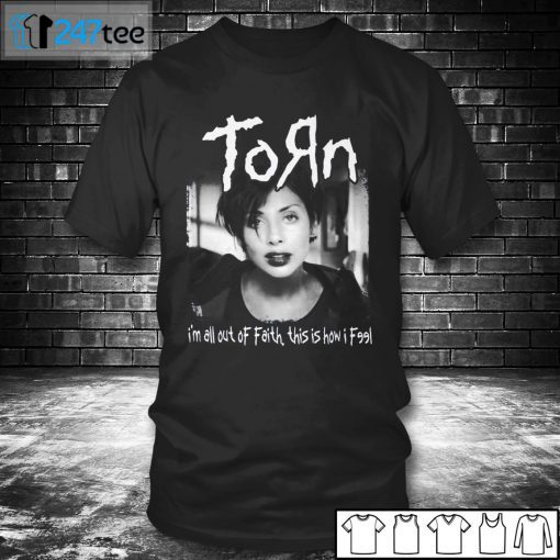 Torn I’m All Out Of Faith This Is HoTorn I’m All Out Of Faith This Is How I Feel US 2021 Shirtw I Feel US 2021 Shirt