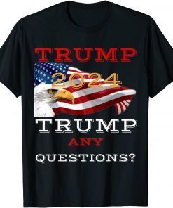 Trump 2024 Trump America Cool Design Any question? Unisex Shirt