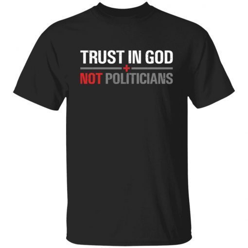 Trust In God Not Politicians Us 2021 Shirt