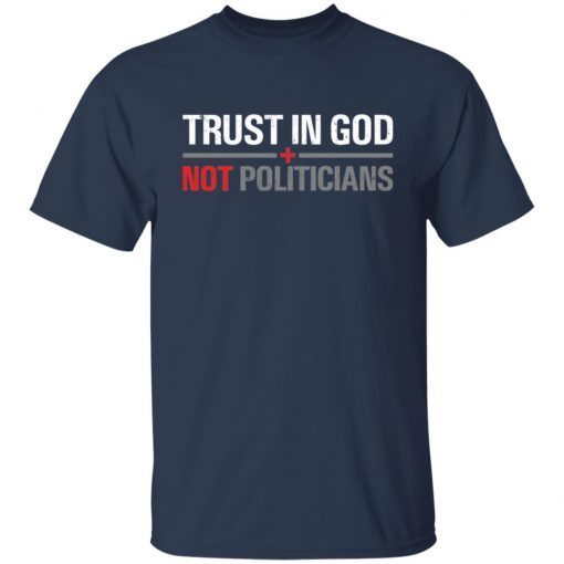 Trust In God Not Politicians Us 2021 Shirt