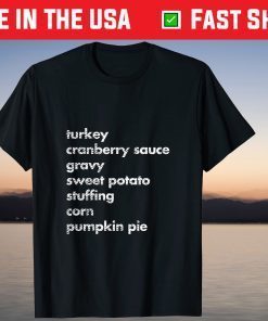 Turkey Cranberry Gravy Sweet Potato Stuffing Corn Pumkin Pie T-Shirt