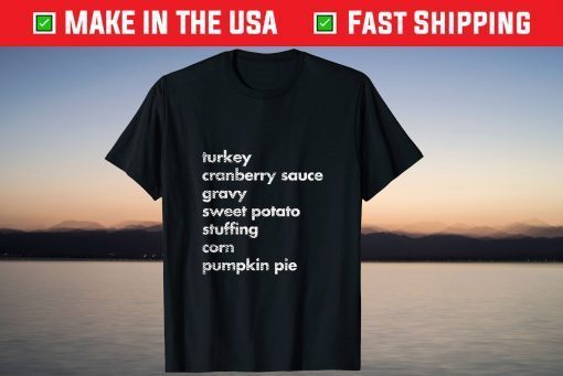 Turkey Cranberry Gravy Sweet Potato Stuffing Corn Pumkin Pie T-Shirt