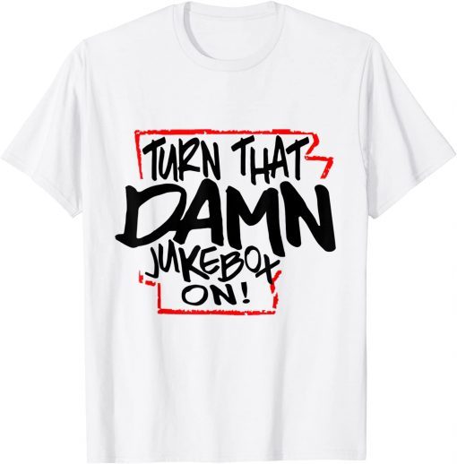 Turn That Damn Jukebox On Us 2021 T-Shirt