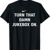 Turn That Damn Jukebox On T-Shirt Souvenir