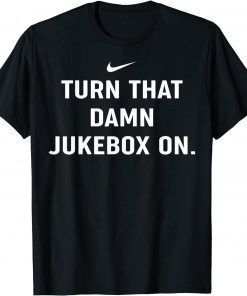 Turn That Damn Jukebox On T-Shirt Souvenir