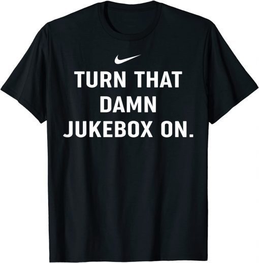 Turn That Damn Jukebox On T-Shirt Souvenir