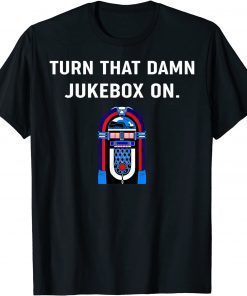 Turn That Damn Jukebox On Official T-Shirt