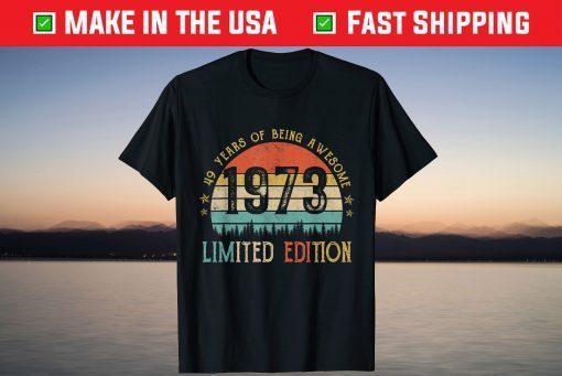 Vintage 1973 Limited Edition 49th Birthday 49 Year Old Shirt