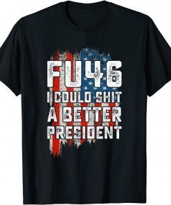 Vintage FU46 I Could Shit A Better President USA Flag 2021 Shirt