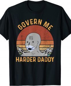 Vintage Govern Me Harder Daddy 2021 Shirt