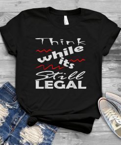 Vintage Think While It's Still Legal Unisex Shirt