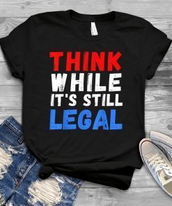 Vintage Think While It's Still Legal Us 2021 Shirt