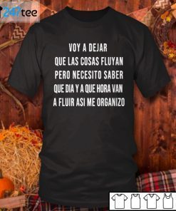 Voy A Dejar Que Las Cosas Fluyan Spanish Limited Shirt