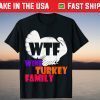 WTF Wine Turkey Family Funny Thanksgiving Day T-Shirt