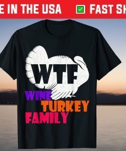 WTF Wine Turkey Family Funny Thanksgiving Day T-Shirt