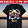 We Are The Granddaughters Of The Witches You Could Not Burn T-Shirt