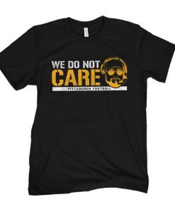 We Do Not Care pittsburgh steelers Unisex Shirt