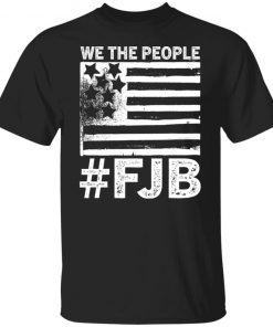 We The People FJB Flag Gift Shirt