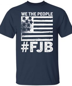 We The People FJB Flag Gift Shirt