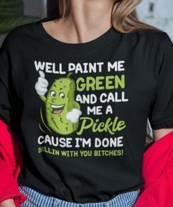 Well Paint Me Green And Call Me A Pickle 2021 Shirt